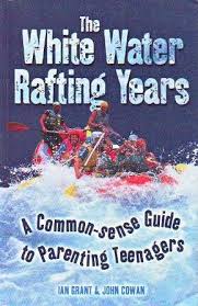Cover of The White Water Rafting Years - A Common-sense Guide to Parenting Teenagers